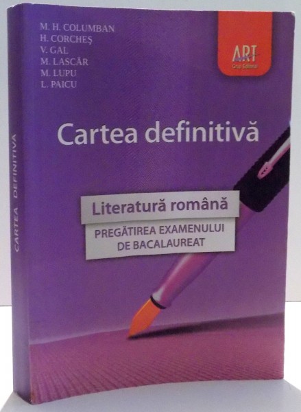 CARTEA DEFINITIVA , LITERATURA ROMANA , PREGATIREA EXAMENULUI DE BACALAUREAT de M. H. COLUMBAN ... L. PAICU