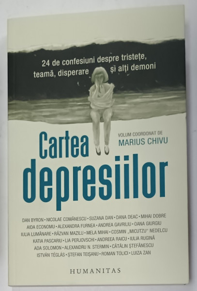 CARTEA DEPRESIILOR , volum  coordonat de MARIUS CHIVU , 24 DE CONFESIUNI DESP[RE TRISTETE , TEAMA , DISPERARE SI ALTI DEMONI , 2024