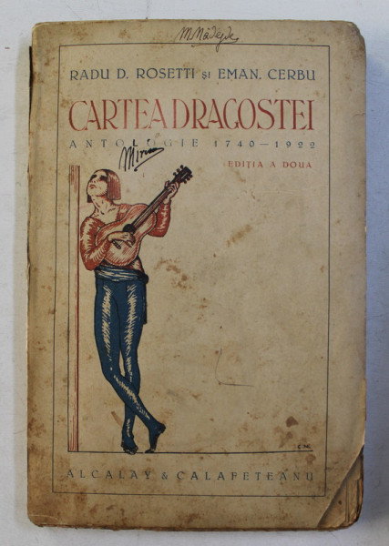 CARTEA DRAGOSTEI  - ANTOLOGIE DE POEZIE 1740 - 1922 de RADU D. ROSETTI si EMAN . CERBU , EDITIE INTERBELICA
