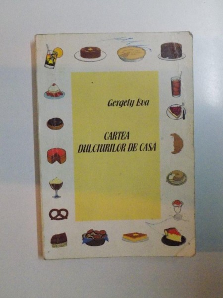 CARTEA DULCIURILOR DE CASA de GERGELY EVA , 1995