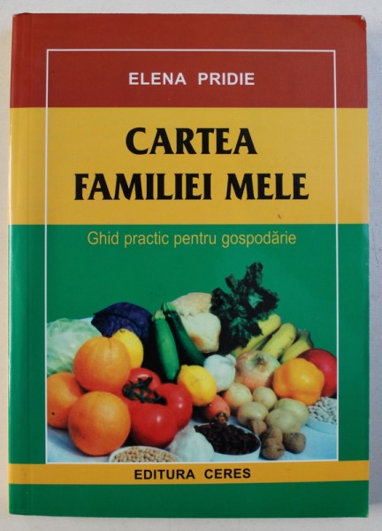 CARTEA FAMILIEI MELE - GHID PRACTIC PENTRU GOSPODARIE de ELENA PRIDIE , 2004