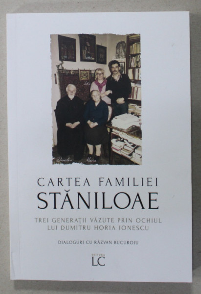 CARTEA FAMILIEI STANILOAE de DUMITRU HORIA IONESCU , dialoguri cu RAZVAN BUCUROIU , 2023 , COTORUL ESTE LIPIT CU SCOCI