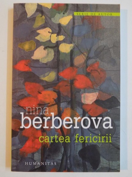 CARTEA FERICIRII de NINA BERBEROVA , 2007
