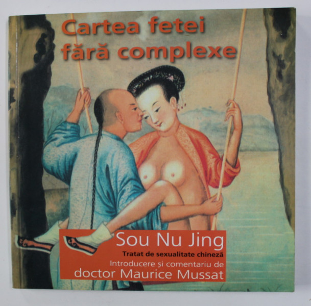 CARTEA FETEI FARA COMPLEXE , TRATAT DE SEXUALITATE CHINEZA de SOU NU JING , 2005, CONTINE HALOURI DE APA