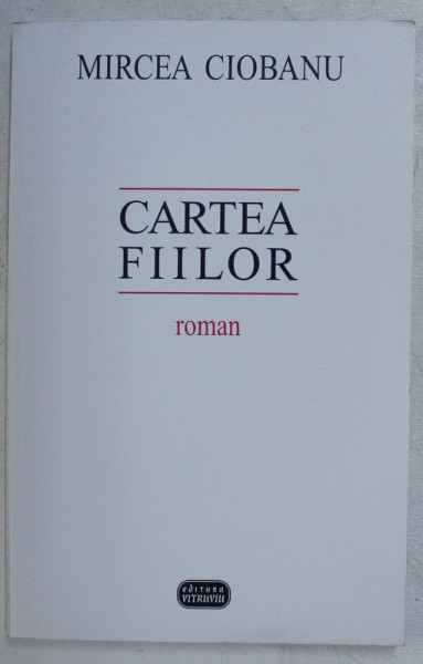 CARTEA FIILOR , EDITIA A II -a , REVAZUTA DE AUTOR , roman de MIRCEA CIOBANU , 1998
