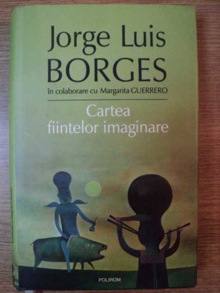 CARTEA FIINTELOR IMAGINARE de JORGE LUIS BORGES , 2006