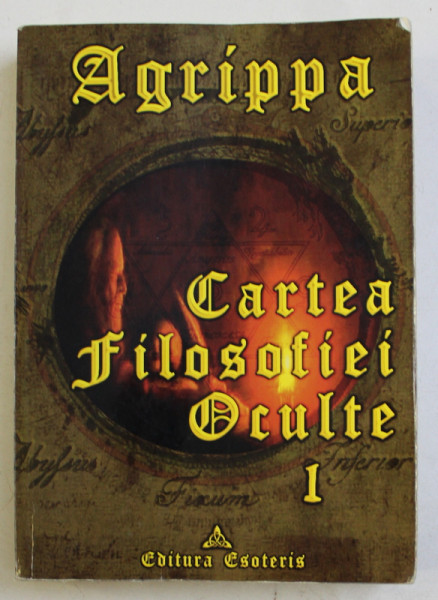 CARTEA FILOSOFIEI OCULTE VOL. I de HEINRICH CORNELIUS AGRIPPA , 2005 PREZINTA SUBLINIERI*