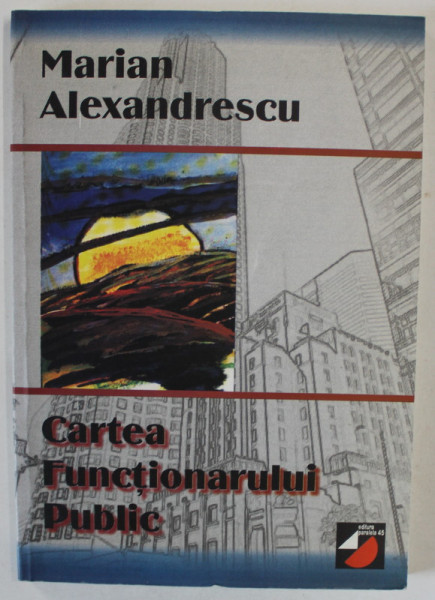CARTEA FUNCTIONARULUI PUBLIC de MARIAN ALEXANDRESCU , 2000, DEDICATIE *