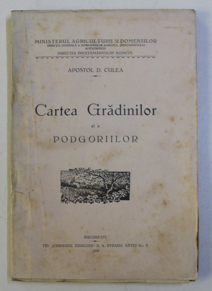 CARTEA GRADINILOR SI A PODGORIILOR de APOSTOL D. CULEA , 1930