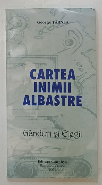 CARTEA INIMII ALBASTRE - GANDURI SI ELEGII , versuri de GEORGE TARNEA , 2001
