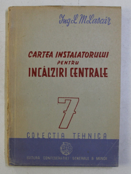 CARTEA INSTALATORULUI PENTRU INCALZIRI CENTRALE de L. M. LASCAR , 1949