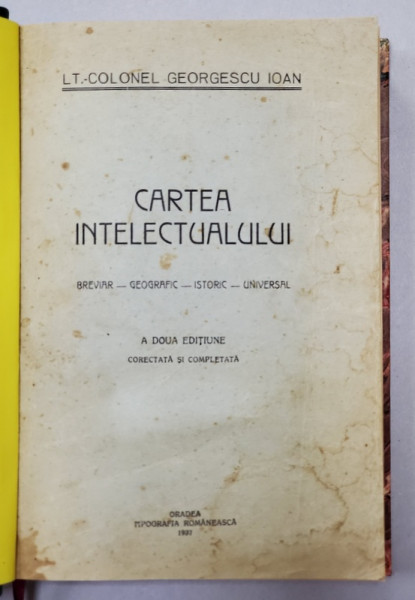 CARTEA INTELECTUALULUI - BREVIAR GEOGRAFIC, ISTORIC, UNIVERSAL de GEORGESCU IOAN - BUCURESTI, 1937