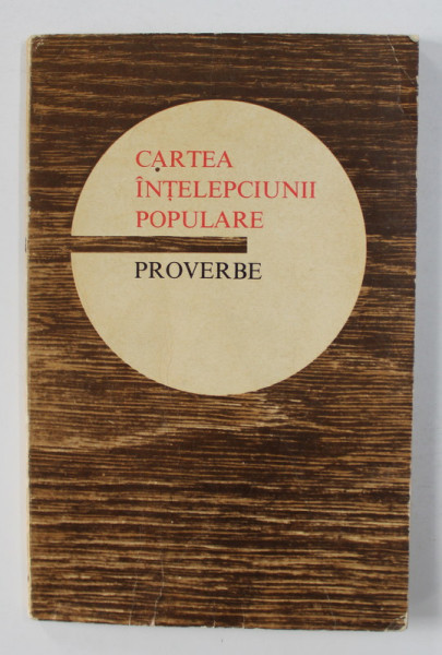 CARTEA INTELEPCIUNII POPULARE - PROVERBE , 1974