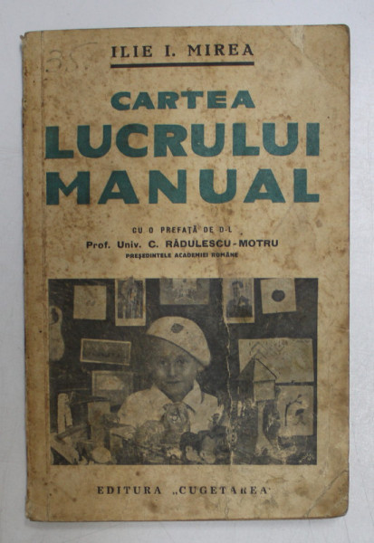 CARTEA LUCRULUI MANUAL de ILIE I. MIREA , 1939 , PREZINTA PETE SI URMA DE UZURA *