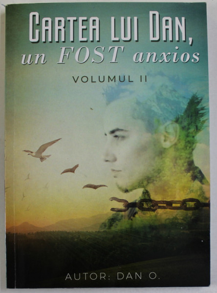 CARTEA LUI DAN , UN FOST ANXIOS , VOLUMUL II de DAN O. , 2022 , DEDICATIE *