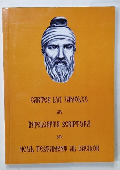 CARTEA  LUI ZAMOLXE SAU INTELEAPTA SCRIPTURA SAU NOUL TESTAMENT AL DACILOR , 2012