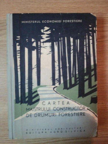 CARTEA MAISTRULUI CONSTRUCTOR DE DRUMURI FORESTIERE  1960