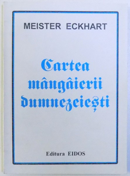 CARTEA MANGAIERII DUMNEZEIESTI de MEISTER ECKHART , 1995