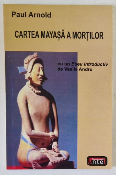 CARTEA MAYASA A MORTILOR de PAUL ARNOLD , ANII ' 2000