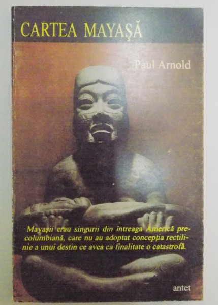 CARTEA MAYASA A MORTILOR , SCRIEREA MAYASA DESCIFRATA de PAUL ARNOLD , 1996