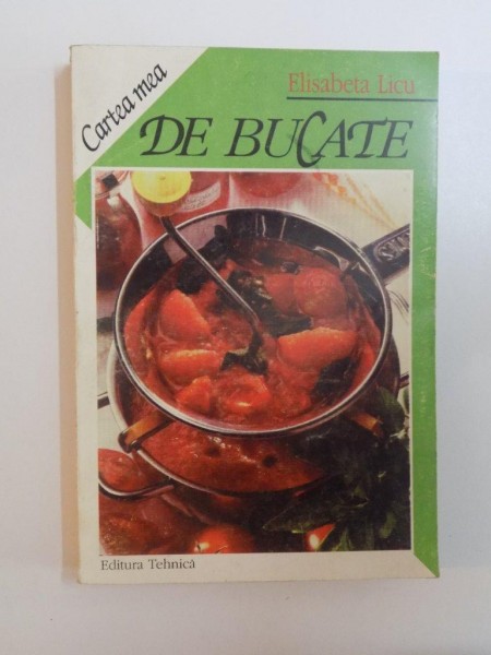 CARTEA MEA DE BUCATE de ELISABETA LICU , 1995