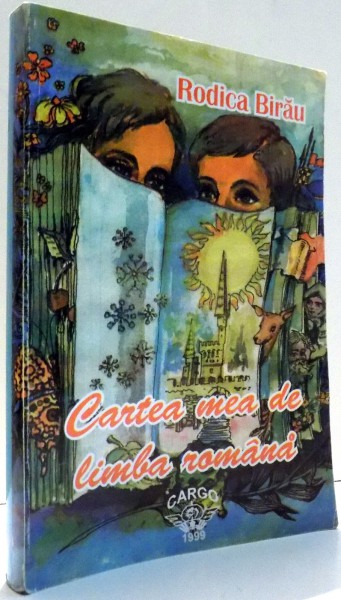 CARTEA MEA DE LIMBA ROMANA , LECTURI LITERARE , ACTIVITATI DE INVATARE , TESTE DE EVALUARE SI CONTROL de RODICA BIRAU , 1999