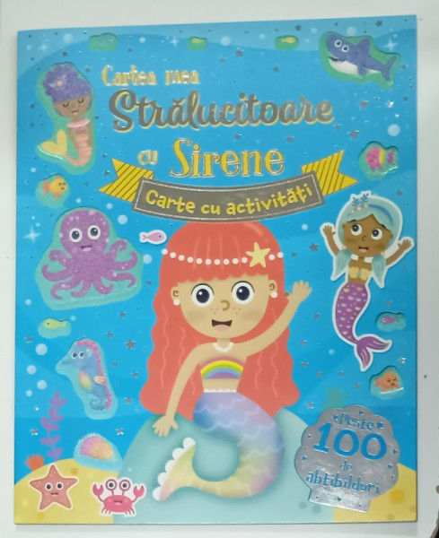CARTEA  MEA STRALUCITOARE CU SIRENE , CARTE DE ACTIVITATI , PESTE 100 DE ABTIBILDURI , 2024