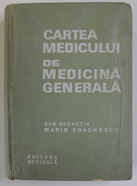 CARTEA MEDICULUI DE MEDICINA GENERALA sub redactia lui MARIN ENACHESCU , 1972