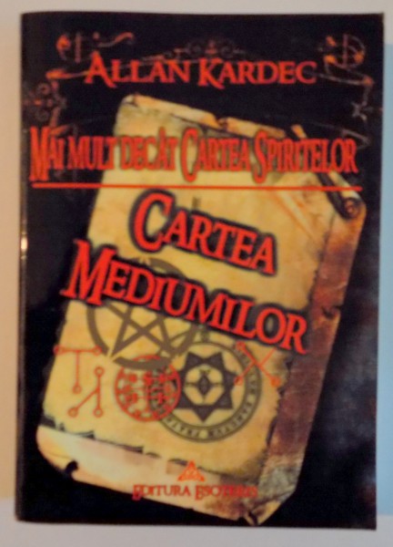 CARTEA MEDIUMILOR  , MAI MULT DECAT CARTEA SPIRITELOR de ALLAN KARDEC , 2006