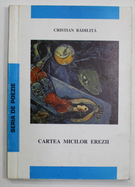 CARTEA MICILOR EREZII de CRISTIAN BADILITA , VOLUMUL I : IUBIRILE POSTUME , VERSURI , 1999, DEDICATIE *