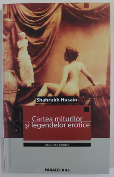 CARTEA MITURILOR SI LEGENDELOR EROTICE de SHAHRUKH HUSAIN , 2005