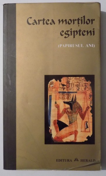 CARTEA MORTILOR EGIPTENI ( PAPIRUSUL ANI) traducere de MARIA GENESCU , 2007