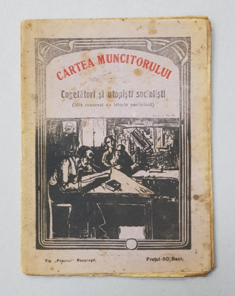 CARTEA MUNCITORULUI - CUGETATORI SI UTOPISTI SOCIALISTI - MIC REZUMAT DE ISTORIE SOCIALISTA , EDITIE INTERBELICA