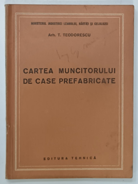 CARTEA MUNCITORULUI DE CASE PREFABRICATE de ARH. T. TEODORESCU , 1952, PREZINTA URME DE UZURA