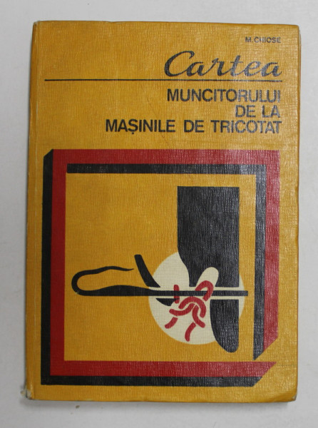 CARTEA MUNCITORULUI DE LA MASINILE DE TRICOTAT de M. CHIOSE , 1975