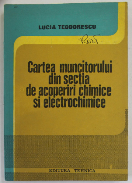 CARTEA MUNCITORULUI DIN SECTIA DE ACOPERIRI CHIMICE SI ELECTROCHIMICE de LUCIA TEODORESCU , 1984