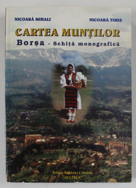 CARTEA MUNTILOR , BORSA - SCHITA MONOGRAFICA de NICOARA MIHALI si NICOARA TIMIS , 2000 , DEDICATIE *