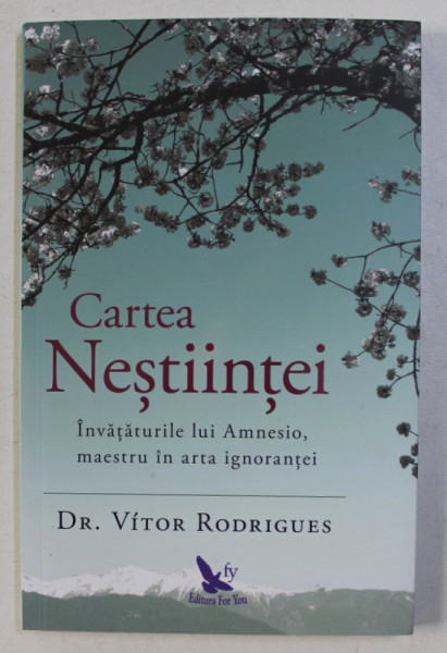CARTEA NESTIINTEI - INVATATURILE LUI AMNESIO , MAESTRU IN ARTA IGNORANTEI de VITOR RODRIGUES , 2018