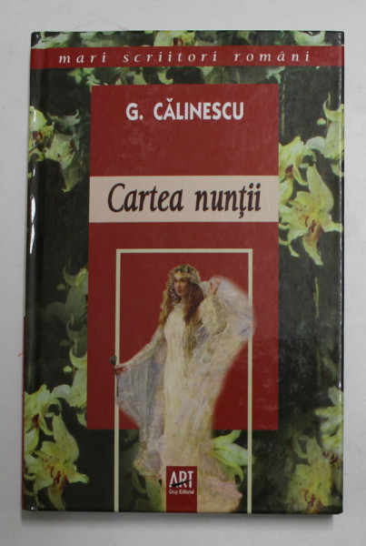 CARTEA NUNTII de GEORGE CALINESCU , 2007 , COPERTA CARTONATA