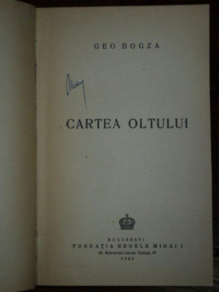 CARTEA OLTULUI, GEO BOGZA , BUCURESTI 1945 CU DEDIESCATIA AUTORULUI CATRE GHEORGHE DINU