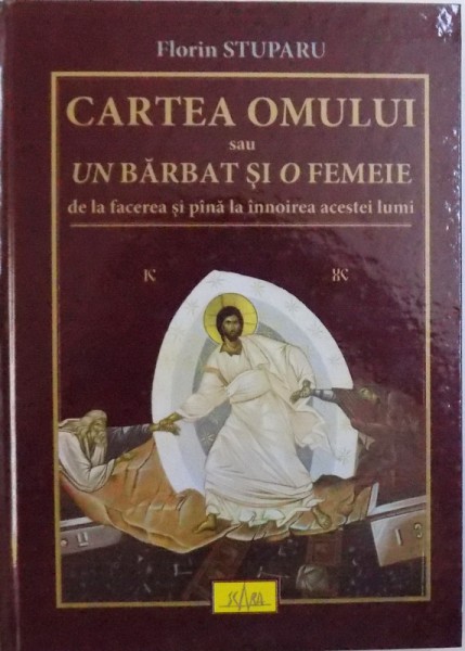 CARTEA OMULUI SAU UN BARBAT SI O FEMEIE , DE LA FACEREA SI PINA LA INNOIREA ACESTEI LUMI de FLORIN STUPARU , 2010