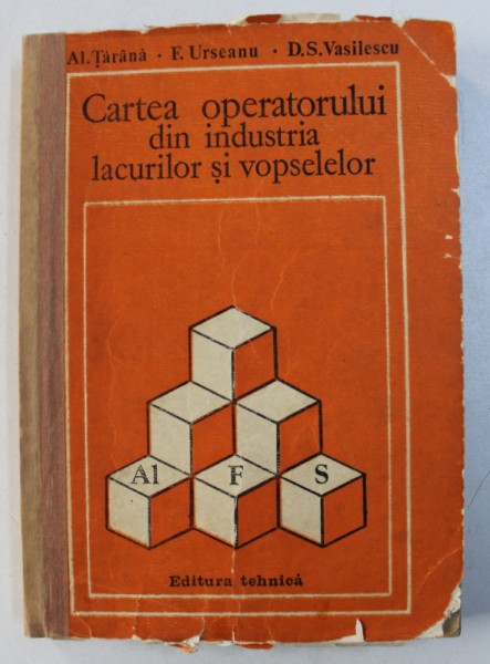 CARTEA OPERATORULUI  DIN INDUSTRIA LACURILOR SI  VOPSELELOR  de AL. TARANA ..D.S. VASILESCU , 1982