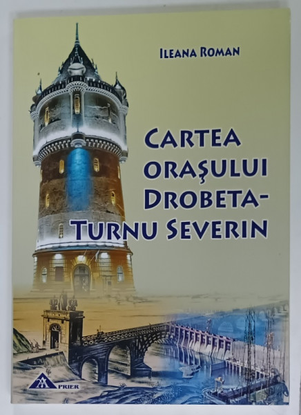 CARTEA ORASULUI DROBETA - TURNU SEVERIN de ILEANA ROMAN , 2022