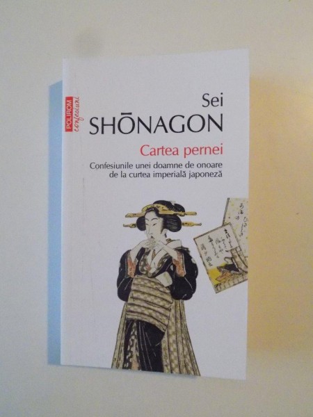 CARTEA PERNEI , CONFESIUNILE UNEI DOAMNE DE ONOARE DE LA CURTEA IMPERIALA JAPONEZA de SEI SHONAGON , 2015