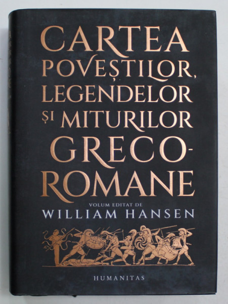CARTEA POVESTILOR , LEGENDELOR SI MITURILOR GRECO - ROMANE , VOLUM EDITAT de WILLIAM HANSEN , 2022