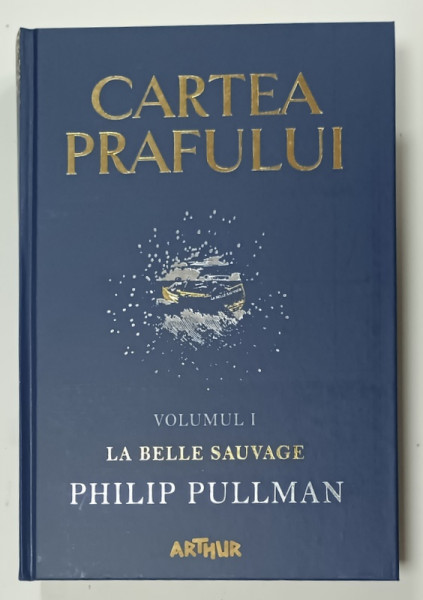 CARTEA PRAFULUI , VOLUMUL I : LA BELLE SAUVAGE de PHILIP PULLMAN , 2018