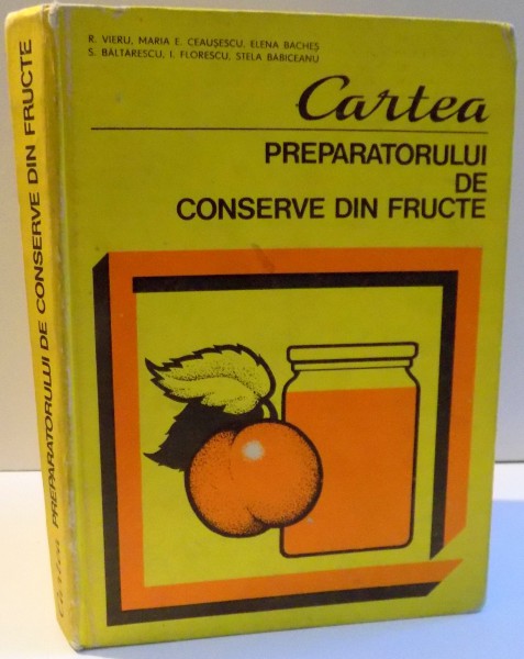 CARTEA PREPARATORULUI DE CONSERVE DIN FRUCTE de R. VIERU ... STELA BABICEANU , 1981