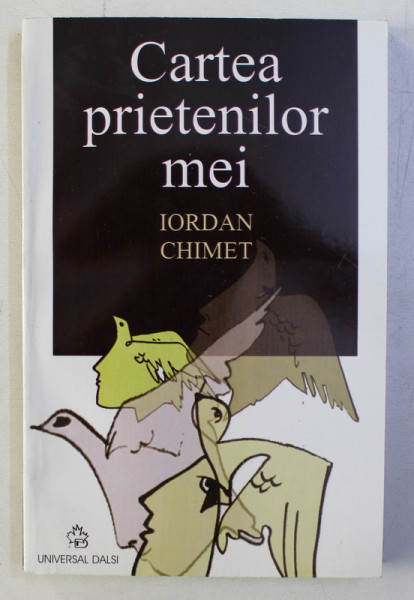 CARTEA PRIETENILOR MEI de IORDAN CHIMET , 2005 , DEDICATIE*