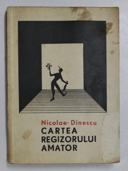 CARTEA REGIZORULUI AMATOR de NICOLAE DINESCU, BUCURESTI 1968