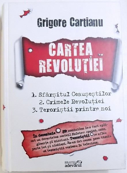 CARTEA REVOLUTIEI  - SFARSITUL CEAUSESTILOR , CRIMELE REVOLUTIEI , TERORISTI PRINTRE NOI de GRIGORE CARTIANU , 2011
